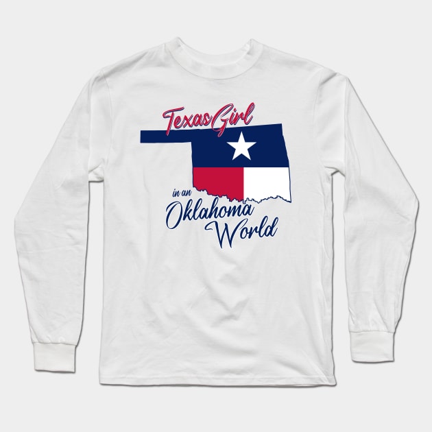 Texas Girl In An Oklahoma World Long Sleeve T-Shirt by BRAVOMAXXX